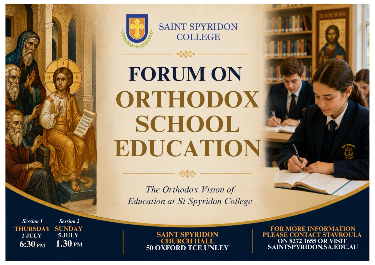 Saint Spyridon College — Forum on Orthodox School Education. The Orthodox vision of education at St Spyridon College. Session 1: Thursday 2 July, 6:30pm. Session 2: Sunday 5 July, 1:30pm. Saint Spyridon Church Hall, 50 Oxford Terrace, Unley. For more information contact Stavroula on 8272 1655 or visit saintspyridon.sa.edu.au.